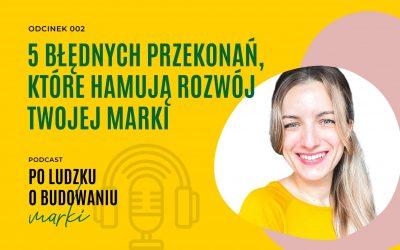 5 błędnych przekonań, które hamują rozwój twojej marki