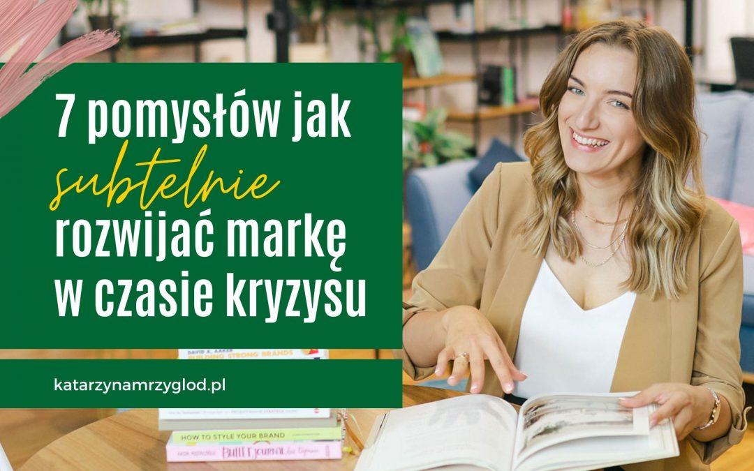 7 pomysłów jak subtelnie rozwijać markę w czasie kryzysu